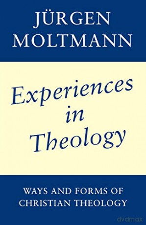 Experiences in Theology: Ways and Forms of Christian Theology - Jurgen Moltmann [KSIĄŻKA]