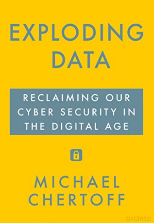 Exploding Data: Reclaiming Our Cyber Security in the Digital Age - Michael Chertoff [KSIĄŻKA]