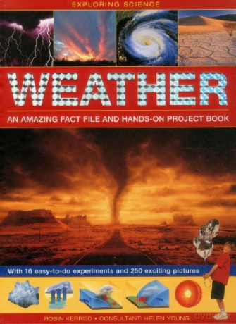 Exploring Science: Weather an Amazing Fact File and Hands-on Project Book: With 16 Easy-to-do Experiments and 250 Exciting Pictures - Robin Kerrod [KSIĄŻKA]