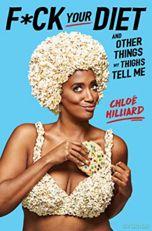 F*ck Your Diet: And Other Things My Thighs Tell Me - Chloé Hilliard [KSIĄŻKA]