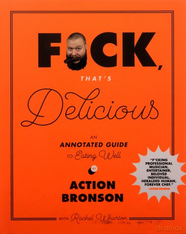 F*ck, That's Delicious: An Annotated Guide to Eating Well - Action Bronson [KSIĄŻKA]
