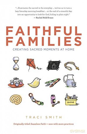 Faithful Families: Creating Sacred Moments at Home - Traci Smith [KSIĄŻKA]