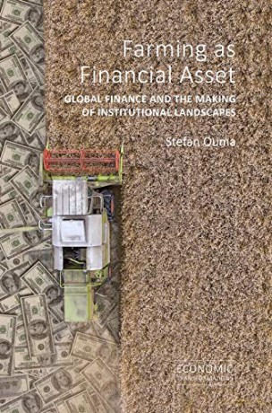 Farming as Financial Asset (Economic Transformations): Global Finance and the Making of Institutional Landscapes - Stefan Ouma [KSIĄŻKA]