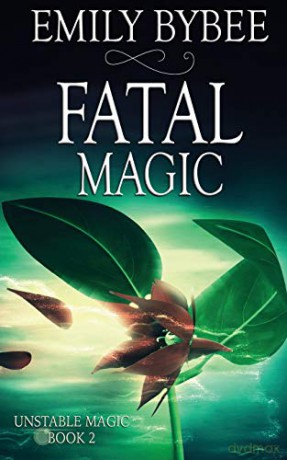 Fatal Magic (Unstable Magic) - Emily Bybee [KSIĄŻKA]
