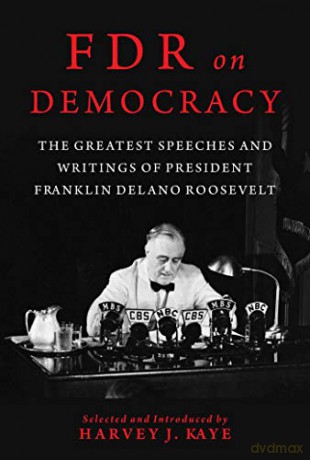 FDR on Democracy: The Greatest Speeches and Writings of President Franklin Delano Roosevelt - Harvey J. Kaye [KSIĄŻKA]