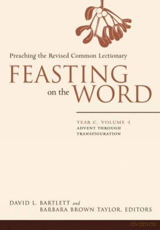 Feasting on the Word: Year C, Vol. 1: Advent through Transfiguration: Year C, Volume 1 - David L. Bartlett [KSIĄŻKA]