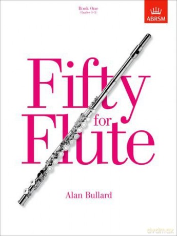 Fifty for flute: Book 1 Grades 1-5: Fifty progressive studies for unaccompanied flute - Alan Bullard [KSIĄŻKA]