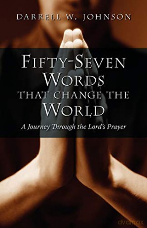 Fifty-Seven Words that Change the World: A Journey through the Lord's Prayer - Darrell W. Johnson [KSIĄŻKA]