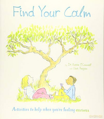 Find Your Calm: Activities to help when you're feeling anxious - Dr. Katie O'Connell Phd LP [KSIĄŻKA]