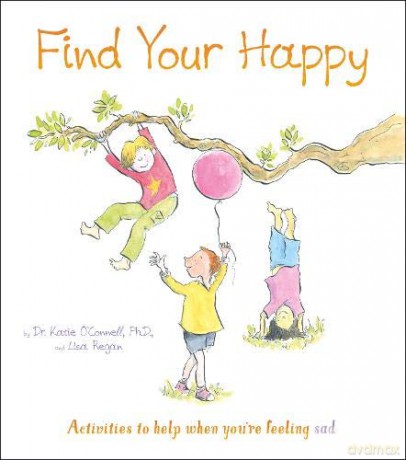 Find Your Happy: Activities to help when you're feeling sad - Dr. Katie O'Connell Phd LP [KSIĄŻKA]