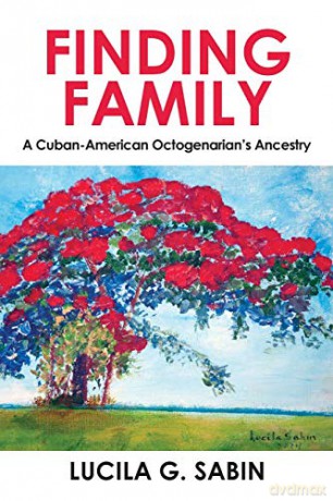 Finding Family: A Cuban-American Octogenarian's Ancestry - Lucila G. Sabin [KSIĄŻKA]