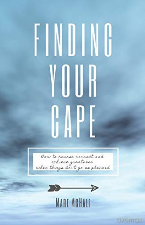 Finding Your Cape: How to Course Correct and Achieve Greatness When Things Don't Go As Planned - Mare McHale [KSIĄŻKA]