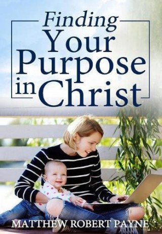 Finding Your Purpose in Christ - Matthew Robert Payne [KSIĄŻKA]