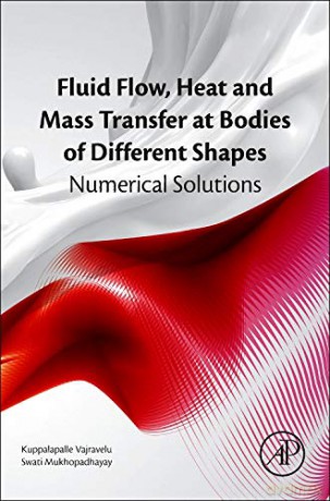 Fluid Flow, Heat and Mass Transfer at Bodies of Different Shapes: Numerical Solutions - Kuppalapalle Vajravelu [KSIĄŻKA]