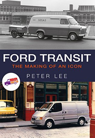Ford Transit: The Making of an Icon - Peter Lee [KSIĄŻKA]