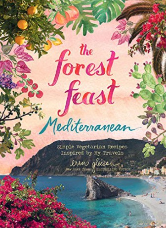 Forest Feast Mediterranean: Simple Vegetarian Recipes Inspired by My Travels - Erin Gleeson [KSIĄŻKA]