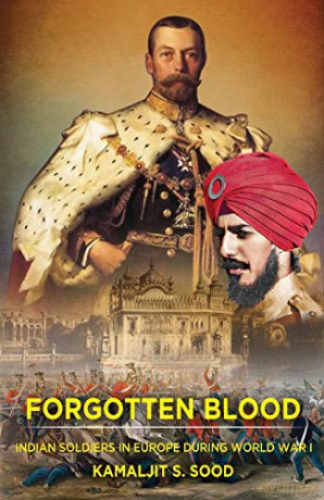 Forgotten Blood: Indian Soldiers in Europe during World War I - Kamaljit S. Sood [KSIĄŻKA]