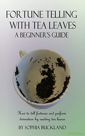 Fortune Telling with Tea Leaves - A Beginner's Guide: How to tell fortunes and perform divination by reading tea leaves (Tasseography) (Hardcover) - Sophia Buckland [KSIĄŻKA]