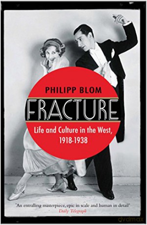 Fracture: Life and Culture in the West, 1918-1938 - Philipp Blom [KSIĄŻKA]