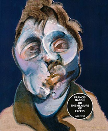 Francis Bacon or the Measure of Excess - Yves Peyré [KSIĄŻKA]