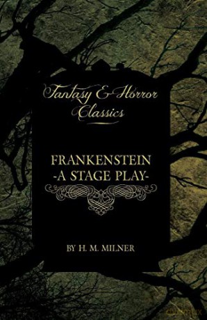 Frankenstein - Or, the Man and the Monster - A Stage Play (Fantasy and Horror Classics) - H. M. Milner [KSIĄŻKA]