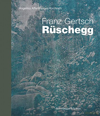 Franz Gertsch - Ruschegg: Landmarks of Swiss Art - Angelika Affentranger-Kirchrath [KSIĄŻKA]