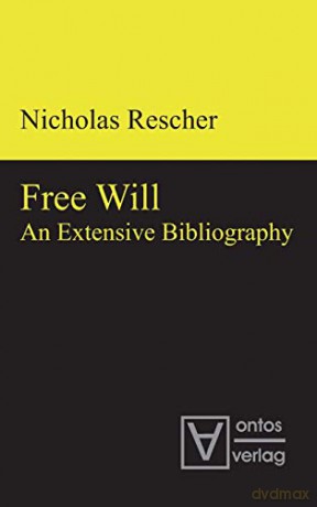 Free Will: An Extensive Bibliography - Nicholaus Rescher [KSIĄŻKA]