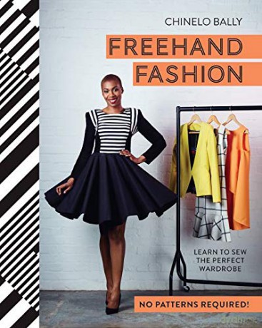 Freehand Fashion: Learn to Sew the Perfect Wardrobe - No Patterns Required! - Chinelo Bally [KSIĄŻKA]