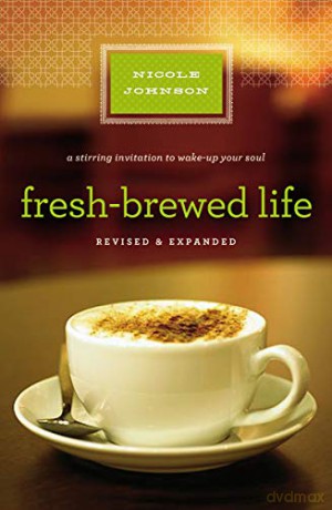 Fresh-Brewed Life: A Stirring Invitation to Wake Up Your Soul - Nicole Johnson [KSIĄŻKA]