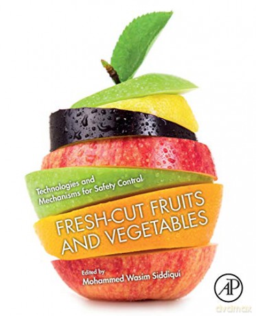 Fresh-Cut Fruits and Vegetables: Technologies and Mechanisms for Safety Control - Mohammed Wasim Siddiqui [KSIĄŻKA]