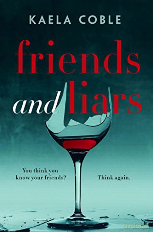 Friends and Liars: A thrilling, page-turning tale of small-town deceits - Kaela Coble [KSIĄŻKA]
