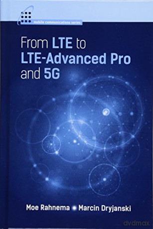 From LTE to LTE-Advanced Pro and 5G (Mobile Communications) - Moe Rahnema [KSIĄŻKA]