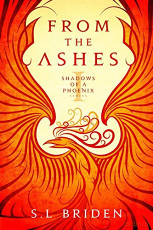 From the Ashes: An Epic Medieval Fantasy Series set in King Arthur Era, United Kingdom: An Epic Medieval Fantasy Series set in the King Arthur Era of the United Kingdom: 1 (Shadows of a Phoenix) - S.L Briden [KSIĄŻKA]