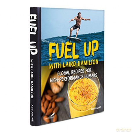 Fuel Up with Laird Hamilton: Global Recipes for High-Performance Humans (Connoisseur) - Laird Hamilton [KSIĄŻKA]