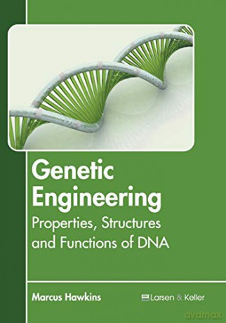 Genetic Engineering: Properties, Structures and Functions of DNA - Marcus Hawkins [KSIĄŻKA]