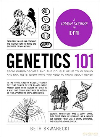 Genetics 101: From Chromosomes and the Double Helix to Cloning and DNA Tests, Everything You Need to Know about Genes (Adams 101) - Beth Skwarecki [KSIĄŻKA]