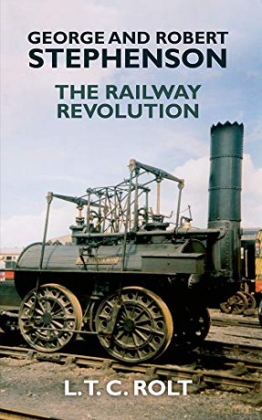 George and Robert Stephenson: The Railway Revolution - L. T. C. Rolt [KSIĄŻKA]