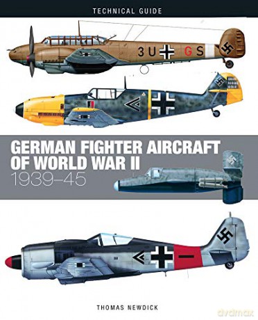 German Fighter Aircraft of World War II: 1939-45 (Technical Guides) - Thomas Newdick [KSIĄŻKA]