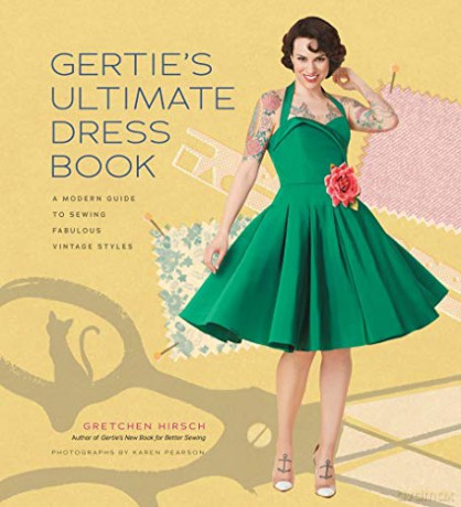 Gertie's Ultimate Dress Book: A Modern Guide to Sewing Fabulous Vintage Styles (Gertie's Sewing) - Gretchen Hirsch [KSIĄŻKA]