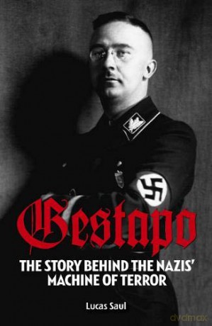 Gestapo: The Story Behind Hitler's Machine of Terror - Lucas Saul [KSIĄŻKA]