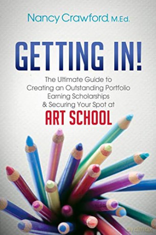 Getting In!: The Ultimate Guide to Creating an Outstanding Portfolio, Earning Scholarships and Securing Your Spot at Art School - Nancy Crawford [KSIĄŻKA]