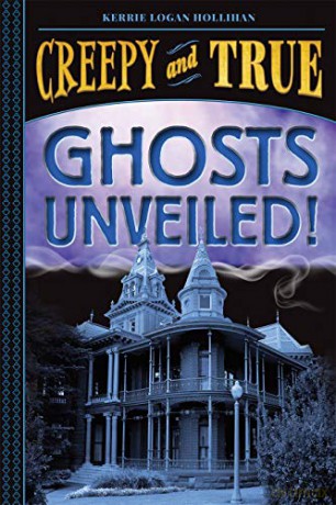 Ghosts Unveiled! (Creepy and True #2) - Kerrie Logan Hollihan [KSIĄŻKA]