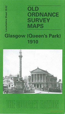 Glasgow (Queen's Park) 1910: Lanarkshire Sheet 10.02 (Old O.S. Maps of Lanarkshire) - Gilbert Bell [KSIĄŻKA]