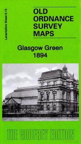 Glasgow Green 1894: Lanarkshire Sheet 6.15a (Old Ordnance Survey Maps of Lanarkshire) - Sheila Duffy [KSIĄŻKA]