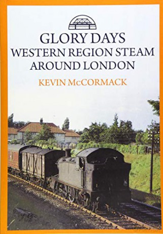 Glory Days: Western Region Steam Around London - Kevin McCormack [KSIĄŻKA]