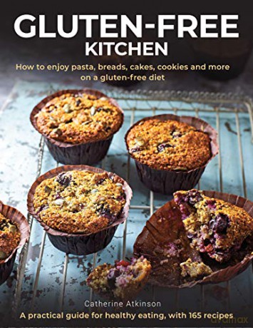 Gluten-Free Kitchen: How to enjoy pasta, breads, cakes, cookies and more on a gluten-free diet; a practical guide for healthy eating with 165 recipes - Catherine Atkinson [KSIĄŻKA]