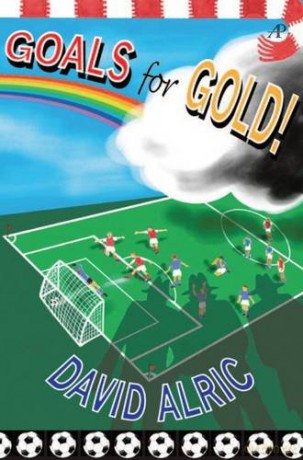 Goals for Gold!: A Tale of Footballing Magic and Mayhem (The Bonaventure Series) - David Alric [KSIĄŻKA]