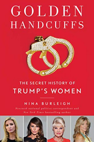 Golden Handcuffs: The Secret History of Trump's Women - Nina Burleigh [KSIĄŻKA]