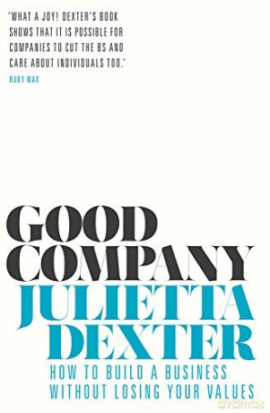 Good Company: How to Build a Business without Losing Your Values - Julietta Dexter [KSIĄŻKA]