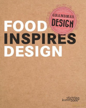 Grandma's Design: Food Inspires Design - Hilde Brepoels [KSIĄŻKA]